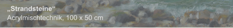 "Strandsteine", Acrylmischtechnik, 100 x 50 cm