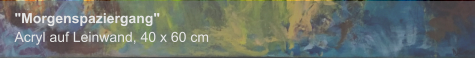 "Morgenspaziergang", Acryl auf Leinwand, 40 x 60 cm
