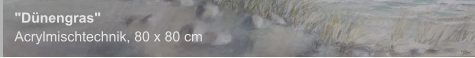 "Dünengras", Acrylmischtechnik, 80 x 80 cm