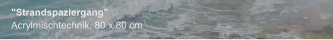 "Strandspaziergang", Acrylmischtechnik, 80 x 80 cm