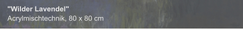 "Wilder Lavendel", Acrylmischtechnik, 80 x 80 cm