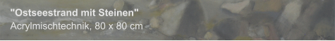 "Ostseestrand mit Steinen", Acrylmischtechnik, 80 x 80 cm