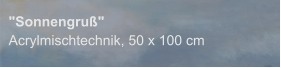 "Sonnengruß", Acrylmischtechnik, 50 x 100 cm