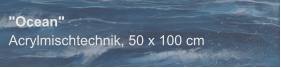 "Ocean", Acrylmischtechnik, 50 x 100 cm
