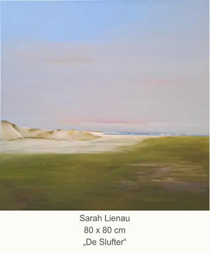 Sarah Lienau 80 x 80 cm„De Slufter“