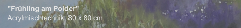 "Frühling am Polder", Acrylmischtechnik, 80 x 80 cm