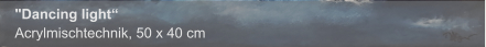 "Dancing light", Acrylmischtechnik, 50 x 40 cm