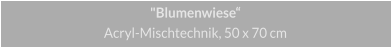 "Blumenwiese", Acryl Mischtechnik, 50 x 70 cm