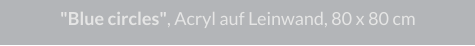 "Blue circles", Acryl auf Leinwand, 80 x 80 cm