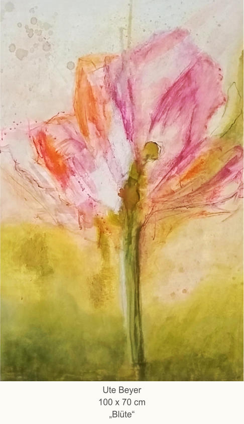 Ute Beyer100 x 70 cm„Blüte“