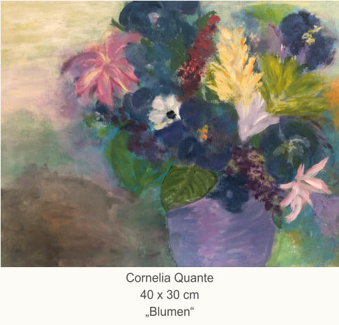 Cornelia Quante40 x 30 cm„Blumen“
